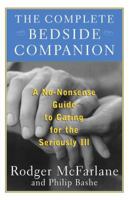 The Complete Bedside Companion: A No-Nonsense Guide to Caring for the Seriously Ill 0684843196 Book Cover