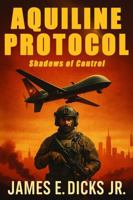 AQUILINE PROTOCOL: Shadows of Control B0FHFWNZHF Book Cover