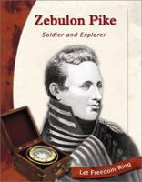 Zebulon Pike: Soldier and Explorer (Let Freedom Ring: Exploring the West Biographies) 0736813519 Book Cover