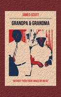 Grandpa & Grandma: Without Them There Would Be No Us 1664294791 Book Cover