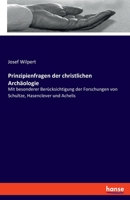 Prinzipienfragen Der Christlichen Archaologie Mit Besonderer Berucksichtigung Der Forschungen Von Schultze, Hasenclever Und Achelis 3743607484 Book Cover