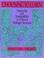 Choosing to Learn: Ownership and Responsibility in a Primary Multiage Classroom 0435072234 Book Cover