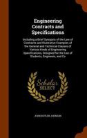 Engineering Contracts And Specifications: Including A Brief Synopsis Of The Law Of Contracts And Illustrative Examples Of The General And Technical Clauses Of Various Kinds Of Engineering Specificatio 1377471098 Book Cover