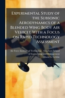 Experimental Study of the Subsonic Aerodynamics of a Blended Wing Body Air Vehicle With a Focus on Rapid Technology Assessment 1025082680 Book Cover