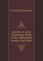 Society at Royal Tunbridge Wells in the Eighteenth Century and After 5518490402 Book Cover