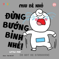 Little Miu, Don't Be Stubborn!: A Bilingual Vietnamese-English Children's Book on Emotional Regulation, Listening to Parents, and Building Cooperative Behavior for Toddlers and Preschoolers (Ages 1-6) B0GRBW4VSP Book Cover
