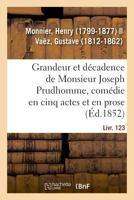 Grandeur Et Decadence de M. Joseph Prudhomme: Comedie En 5 Actes... 2013085087 Book Cover