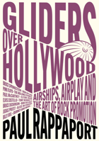 Gliders Over Hollywood: Airships, Airplay, and the Art of Rock Promotion 191682918X Book Cover