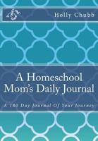 A Homeschool Mom's Daily Journal: A 180 Day Journal Of Your Journey 1533321167 Book Cover