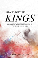Stand Before Kings: How Creatives Get Promoted in the Kingdom of God B0851M4FRJ Book Cover
