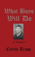 What Boys Will Do: A Memoir 1537112023 Book Cover