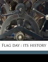 Flag Day: Its History 1018844929 Book Cover