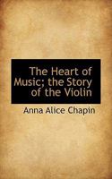 The Heart of Music: the Story of the Violin 1013422805 Book Cover