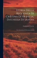 Storia Della Reggenza Di Cristina Di Francia, Duchessa Di Savoia: Con Annotazioni E Documenti Inediti 1020710276 Book Cover