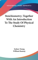 Stoichiometry; Together With An Introduction To The Study Of Physical Chemistry 0548486301 Book Cover