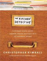The Kitchen Detective: A Culinary Sleuth Solves Common Cooking Mysteries With 150 Foolproof Recipes 0936184701 Book Cover