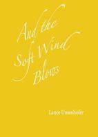 And the Soft Wind Blows 0988206102 Book Cover