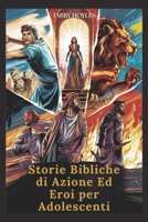 Storie bibliche di azione ed eroi per adolescenti: Avventure alimentate dalla fede, ricche di lezioni di vita, grinta e saggezza divina (Italian Edition) B0FMYPLN2P Book Cover