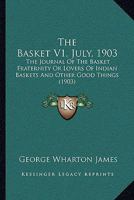 The Basket V1, July, 1903: The Journal Of The Basket Fraternity Or Lovers Of Indian Baskets And Other Good Things 1120029856 Book Cover