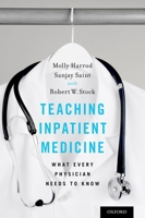 Teaching Inpatient Medicine: What Every Physician Needs to Know 0190671491 Book Cover
