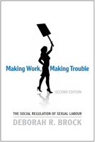 Making Work, Making Trouble: The Social Regulation of Sexual Labour 0802095577 Book Cover