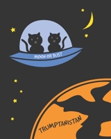 Moon or Bust: Kitties Escape From Trumptanistan 8"x10" Lined Journal: An Anti Trump Notebook for People who Love Cats 1696788536 Book Cover