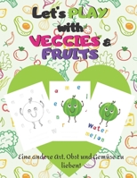 Let's play with Veggies & Fruits: Malbuch 8.5x11 "für Kinder im Alter von 4-8 Jahren und Kleinkinder, um das Zeichnen von Obst und Gemüse zu beenden u B08BWCFTG1 Book Cover