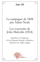 La campagne de 1808 par Adam Neale - Les souvenirs de John Malcolm (1814): Napoléon et lAngleterre De la Péninsule ibérique à Waterloo Mémoires de soldats anglais (French Edition) 2812136065 Book Cover