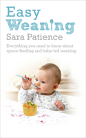 Easy Weaning: Everything you need to know about spoon feeding and baby-led weaning 0091955084 Book Cover