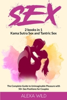 Sex 2 books in 1: Kama Sutra Sex and Tantric Sex The Complete Guide to Unimaginable Pleasure with 50+ Sex Positions for Couples 1801255121 Book Cover