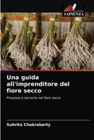 Una guida all'imprenditore del fiore secco: Processo e tecniche nel fiore secco 6203163538 Book Cover