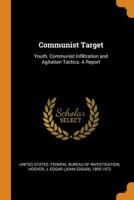 Communist target: youth. Communist infiltration and agitation tactics. A report 1015924670 Book Cover