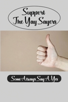 Support The Yay-Sayers: Some Always Say A Yes: Say Yay People B09CKL2R3Z Book Cover