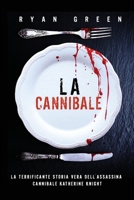 La Cannibale: La Terrificante Storia Vera Dell'Assassina Cannibale Katherine Knight (vero crimine) (Italian Edition) B0FJLBZP5C Book Cover