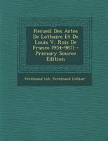 Recueil Des Actes De Lothaire Et De Louis V, Rois De France (954-987) 1294611070 Book Cover