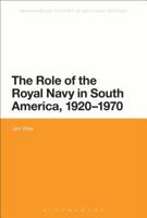The Role of the Royal Navy in South America, 1920-1970 1474247962 Book Cover