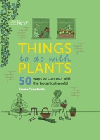 Things to Do with Plants: 50 Ways to Connect with the Botanical World 1842467794 Book Cover
