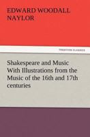 Shakespeare And Music With Illustrations From The Music of the Sixteenth and Seventeenth Centuries. 3847228730 Book Cover