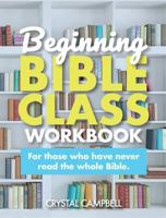 Beginning Bible Class Workbook: For those who have never read the whole Bible. 1735561878 Book Cover