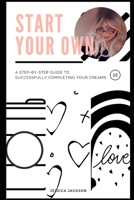 Start your Own: Committed to Excellence: A step-by-step guide to successfully completing your dreams 1492811653 Book Cover