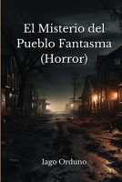 El Misterio del Pueblo Fantasma (Horror) (Spanish Edition) 9994242075 Book Cover