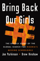 Bring Back Our Girls: The Search for Nigeria's Missing Schoolgirls and Their Astonishing Survival 0062933922 Book Cover