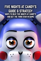 Five Nights at Candys Guide & Strategy: Ways to Beat Five Nights at Candy's and Get The Third Star in Game B09TDPT75D Book Cover