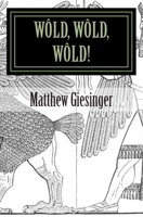 Wold, Wold, Wold!: A play 1514308959 Book Cover