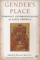 Gender's Place: Feminist Anthropologies of Latin America 1403960402 Book Cover