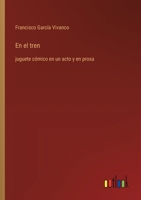 En el tren: juguete cómico en un acto y en prosa (Spanish Edition) 336805676X Book Cover
