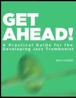 Get Ahead - A Practical Guide for the Developing Jazz Trombonist 1727860810 Book Cover