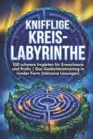 Knifflige Kreis-Labyrinthe: 100 schwere Irrgärten für Erwachsene und Profis | Das Gedächtnistraining in runder Form (Inklusive Lösungen) (Die Kreis-Labyrinth Kollektion) B0G66SBP1S Book Cover
