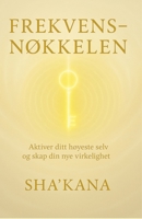 Frekvensnøkkelen: En guide til å heve bevissthet, skifte tidslinje og forankre ditt høyeste selv på jorden (Nøkkelbøkene) (Norwegian Bokmal Edition) B0FLDRRWMX Book Cover