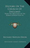 History Of The Church Of England: From The Abolition Of The Roman Jurisdiction V6: Elizabeth, 1558-1563 0548739420 Book Cover
